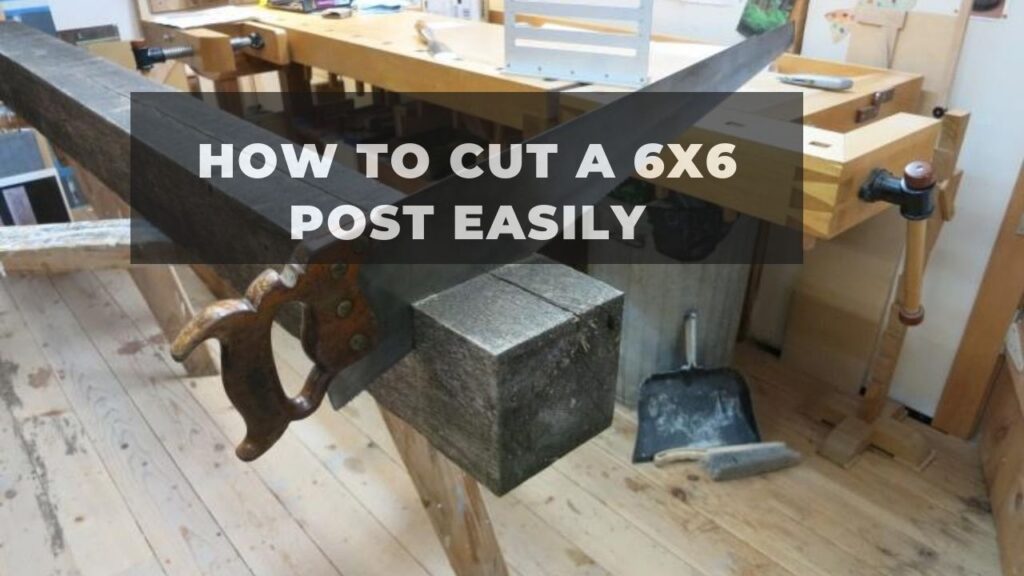 How to cut a 6x6 post