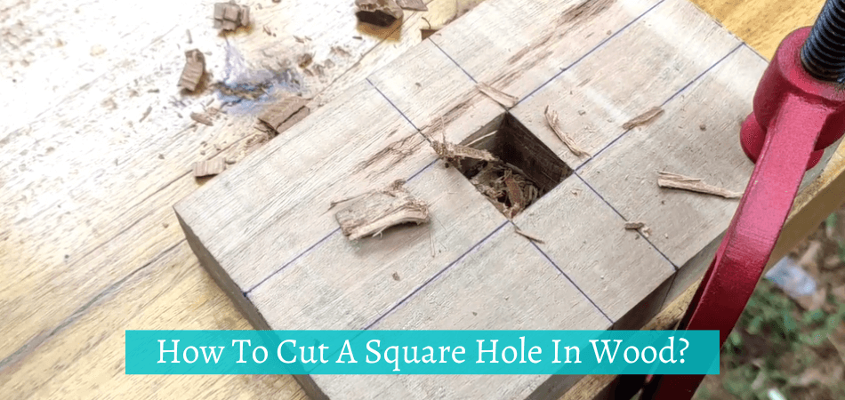 How To Cut A Square Hole In Wood